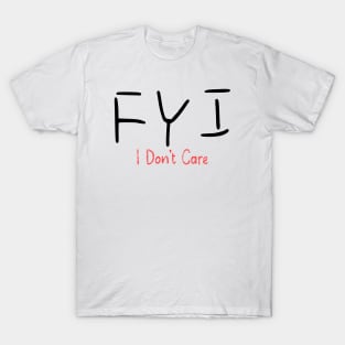 Fyi I dont Care T-Shirt